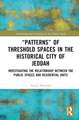 “Patterns” of Threshold Spaces in the Historical City of Jeddah: Investigating the Relationship Between the Public Spaces and Residential Units