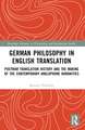 German Philosophy in English Translation: Postwar Translation History and the Making of the Contemporary Anglophone Humanities