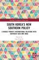 South Korea’s New Southern Policy: A Middle Power’s International Relations with Southeast Asia and India