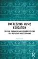 Unfreezing Music Education: Critical Formalism and Possibilities for Self-Reflexive Music Learning