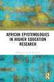 African Epistemologies in Higher Education Research