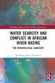 Water Scarcity and Conflict in African River Basins: The Hydropolitical Landscape