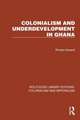 Colonialism and Underdevelopment in Ghana