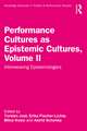 Performance Cultures as Epistemic Cultures, Volume II: Interweaving Epistemologies