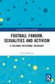 Football Fandom, Sexualities and Activism: A Cultural Relational Sociology