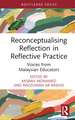 Reconceptualising Reflection in Reflective Practice: Voices from Malaysian Educators