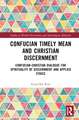 Confucian Timely Mean and Christian Discernment: Confucian-Christian Dialogue for Spirituality of Discernment and Applied Ethics