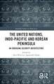 The United Nations, Indo-Pacific and Korean Peninsula: An Emerging Security Architecture