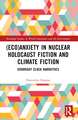 (Eco)Anxiety in Nuclear Holocaust Fiction and Climate Fiction: Doomsday Clock Narratives