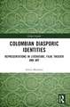 Colombian Diasporic Identities: Representations in Literature, Film, Theater and Art