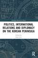 Politics, International Relations and Diplomacy on the Korean Peninsula