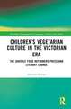 Children’s Vegetarian Culture in the Victorian Era: The Juvenile Food Reformers Press and Literary Change