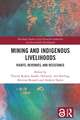 Mining and Indigenous Livelihoods: Rights, Revenues, and Resistance