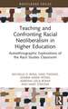 Teaching and Confronting Racial Neoliberalism in Higher Education: Autoethnographic Explorations of the Race Studies Classroom