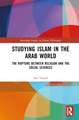 Studying Islam in the Arab World: The Rupture Between Religion and the Social Sciences