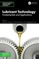 Lubricant Technology: Fundamentals and Applications