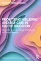 Prioritising Wellbeing and Self-Care in Higher Education: How We Can Do Things Differently to Disrupt Silence