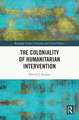 The Coloniality of Humanitarian Intervention