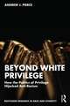 Beyond White Privilege: How the Politics of Privilege Hijacked Anti-Racism