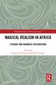 Magical Realism in Africa: Literary and Dramatic Explorations