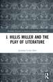 J. Hillis Miller and the Play of Literature