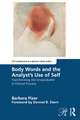 Body Words and the Analyst’s Use of Self: Transforming the Unspeakable in Clinical Process