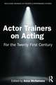 Actor Trainers on Acting: For the Twenty First Century
