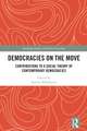 Democracies on the Move: Contributions to a Social Theory of Contemporary Democracies