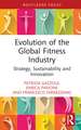 Evolution of the Global Fitness Industry: Strategy, Sustainability and Innovation