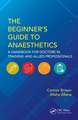 The Beginner's Guide to Anaesthetics: A Handbook for Doctors in Training and Allied Professionals