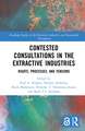 Contested Consultations in the Extractive Industries: Rights, Processes, and Tensions