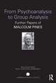 The Journey from Psychoanalysis to Group Analysis: Further Papers of Malcolm Pines