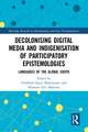 Decolonising Digital Media and Indigenisation of Participatory Epistemologies: Languages of the Global South