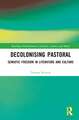 Decolonising Pastoral: Semiotic Freedom in Literature and Culture