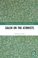 Galen on the Atomists: Anti-teleologism, Theory of Matter and Medical Corpuscularism