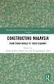 Constructing Malaysia: From Third World to Tiger Economy