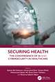 Securing Health: The Convergence of AI and Cybersecurity in Healthcare