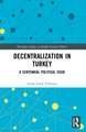 Decentralization in Turkey: A Centennial Political Issue