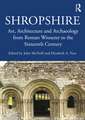 Shropshire: Art, Architecture and Archaeology from Roman Wroxeter to the Sixteenth Century