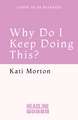 Why Do I Keep Doing This?: Unlearn the Habits Keeping You Stuck and Unhappy