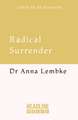 Radical Surrender: Letting Go in a World Addicted to Control - the new book by the international bestselling author of Dopamine Nation