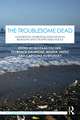 The Troublesome Dead: Governing Marginalized Human Remains and Unappeased Souls