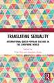 Translating Sexuality: International Queer Popular Culture in the Sinophone World
