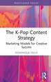 The K-Pop Content Strategy: Marketing Models for Creative Success