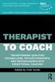 Therapist to Coach: Transforming Qualified Counsellors, Psychotherapists and Psychologists into Exceptional Coaches