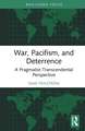 War, Pacifism, and Deterrence: A Pragmatist-Transcendental Perspective