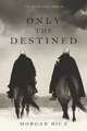 Only the Destined (The Way of Steel-Book 3)