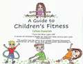 A Guide to Children's Fitness: Volume 1