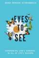 Eyes to See: Experiencing God's Wonders in All of Life's Seasons Volume 1