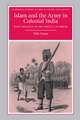 Islam and the Army in Colonial India: Sepoy Religion in the Service of Empire